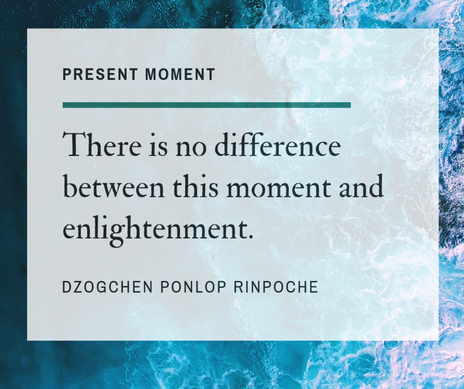 There is no difference between this moment and enlightenment.